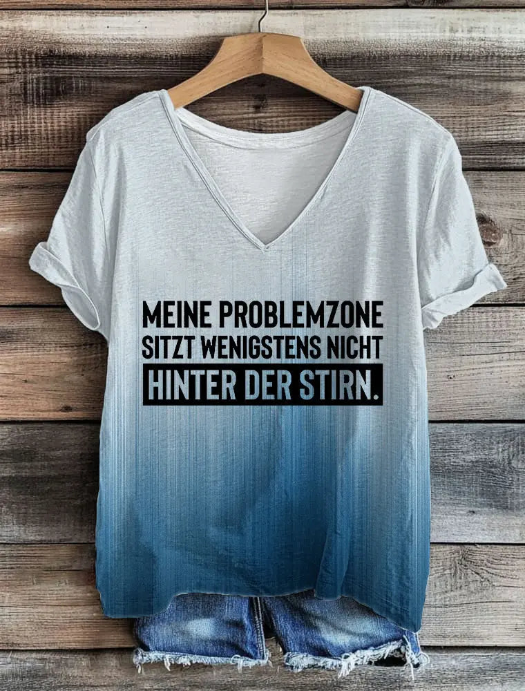 Damen Meine Problem zone Sitz Wenigstens Nicht Hinter Der Stirn T-Shirt mit V-Ausschnitt