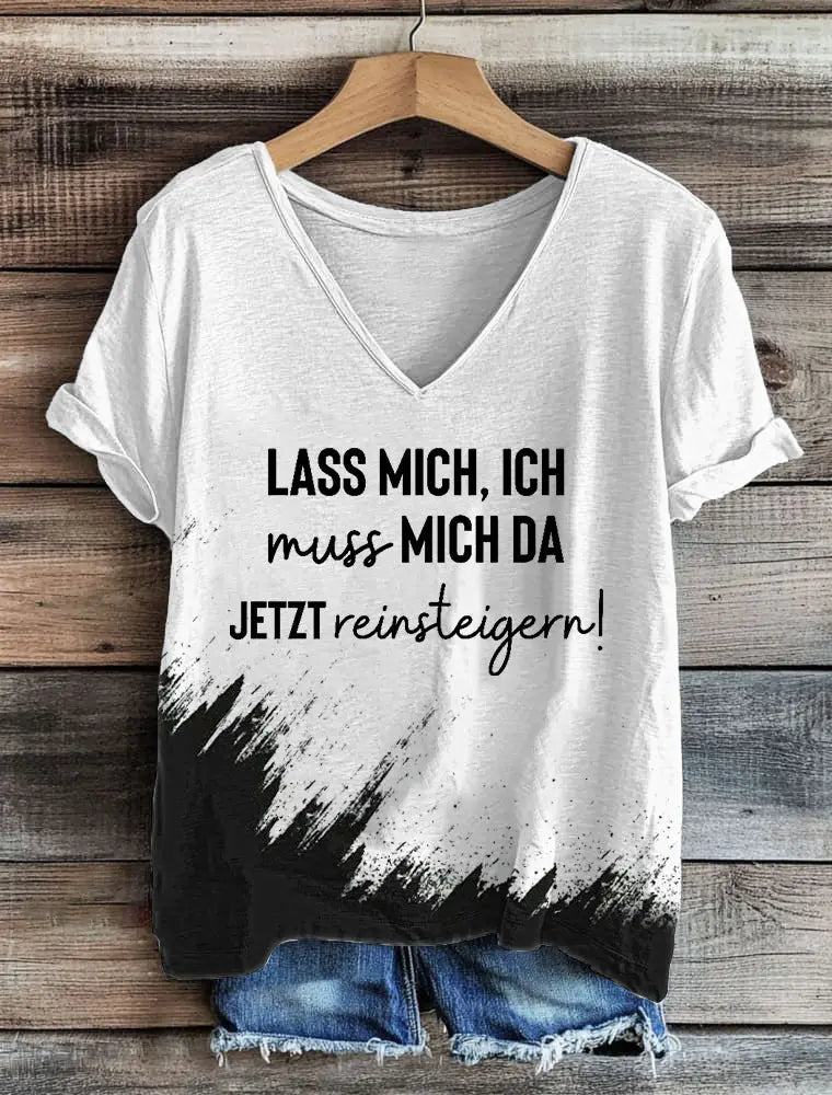 Damen Lass Mich Ich Muss Mich Da Jetzt Reins teigern T-Shirt mit V-Ausschnitt